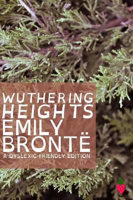 Wuthering Heights (Dyslexic-Friendly Edition) - Bronte, Emily Jane, and Harrison, MR Laurence Francis (Introduction by)