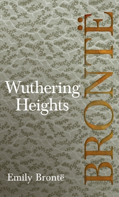 Wuthering Heights; Including Introductory Essays by Virginia Woolf and Charlotte Bront - Bront, Emily