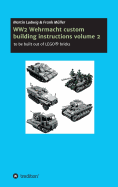 WW2 Wehrmacht custom building instructions volume 2: to be build out of LEGO(R) bricks