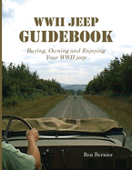 WWII Jeep Guidebook: Buying, Owning and Enjoying Your WWII jeep