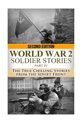 WWII Soldier Stories Part IV: The True Chilling Stories of the Soviet Front - Jenkins, Ryan