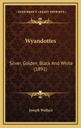 Wyandottes: Silver, Golden, Black and White (1891)
