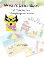 Wyatt's Little Book of Coloring Fun: Coloring Designs and Activities