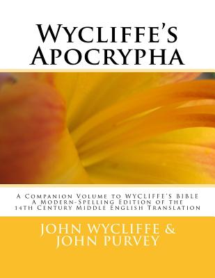 Wycliffe's Apocrypha: A Companion Volume to WYCLIFFE'S BIBLE A Modern-Spelling Edition of the 14th Century Middle English Translation - Purvey, John, and Noble, Terence P (Introduction by), and Wycliffe, John