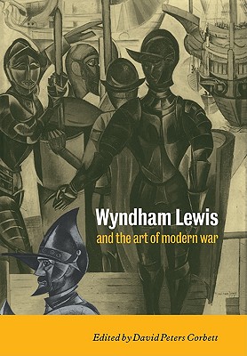 Wyndham Lewis and the Art of Modern War - Corbett, David Peters (Editor)