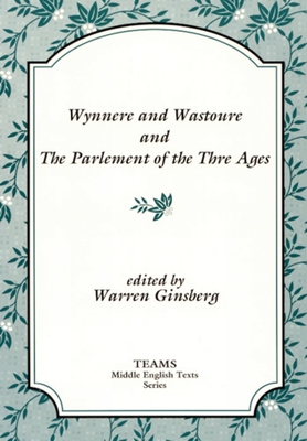 Wynnere and Wastoure and the Parlement of the Thre Ages - Ginsberg, Warren (Editor)