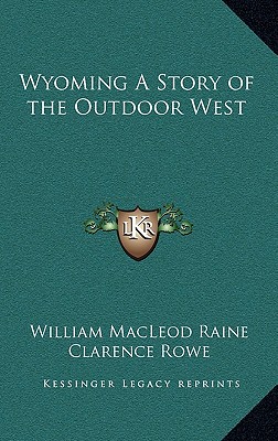 Wyoming A Story of the Outdoor West - Raine, William MacLeod