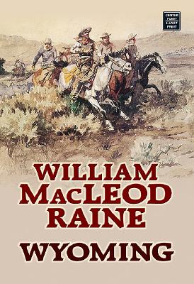 Wyoming: A Story of the Outdoor West - Raine, William MacLeod