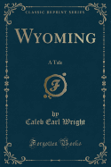 Wyoming: A Tale (Classic Reprint)