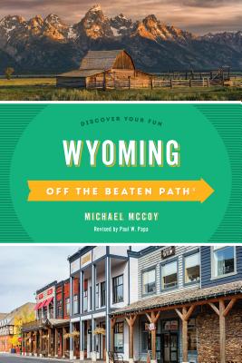 Wyoming Off the Beaten Path(R): Discover Your Fun - McCoy, Michael, and Papa, Paul W (Revised by)