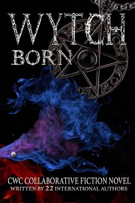 Wytch Born: CWC Collaborative Novel - Grover, Kevin, and Sams, Robin, and Hutson, Kathrin (Editor)