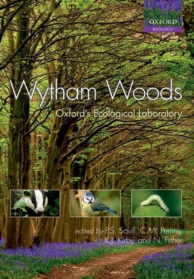 Wytham Woods: Oxford's Ecological Laboratory - Savill, Peter (Editor), and Perrins, Christopher (Editor), and Kirby, Keith (Editor)