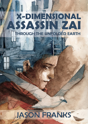 X-Dimensional Assassin Zai Through the Unfolded Earth - Franks, Jason