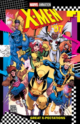 X-Men '97: Great X-Pectations - Foxe, Steve, and Nauck, Todd