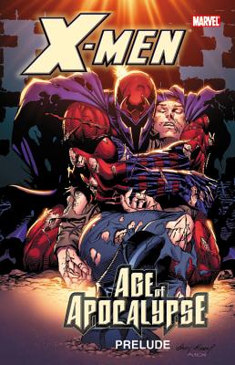 X-men: Age Of Apocalypse Prelude - Lobdell, Scott, and Loeb, Jeph, and Waid, Mark