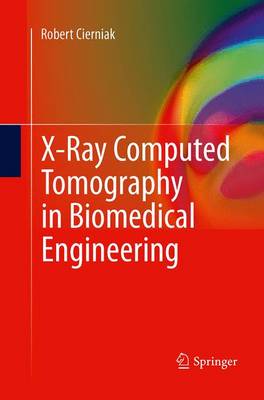 X-Ray Computed Tomography in Biomedical Engineering - Cierniak, Robert