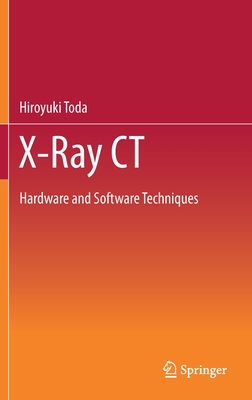 X-Ray CT: Hardware and Software Techniques - Toda, Hiroyuki