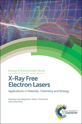 X-Ray Free Electron Lasers: Applications in Materials, Chemistry and Biology - Bergmann, Uwe (Editor), and Yachandra, Vittal (Editor), and Yano, Junko (Editor)