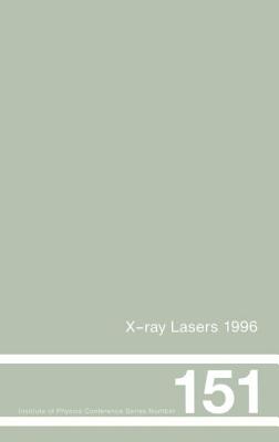 X-Ray Lasers 1996: Proceedings of the Fifth International Conference on X-Ray Lasers held in Lund, Sweden, 10-14 June, 1996 - Svanberg, Sune (Editor), and Wahlstrom, C G (Editor)