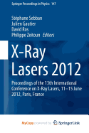 X-Ray Lasers 2012: Proceedings of the 13th International Conference on X-Ray Lasers, 11-15 June 2012, Paris, France