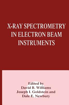 X-Ray Spectrometry in Electron Beam Instruments - Goldstein, Joseph (Editor), and Newbury, Dale E (Editor), and Williams, David B (Editor)