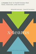 X-Teams: How to Build Teams That Lead, Innovate, and Succeed
