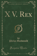 X V. Rex (Classic Reprint)