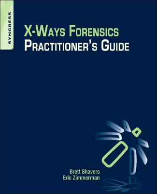 X-Ways Forensics Practitioner's Guide - Shavers, Brett, and Zimmerman, Eric