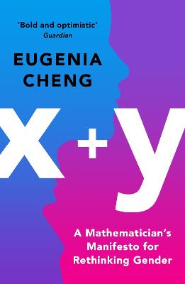 x+y: A Mathematician's Manifesto for Rethinking Gender - Cheng, Eugenia