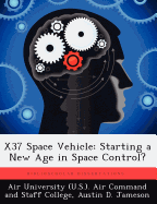 X37 Space Vehicle: Starting a New Age in Space Control?