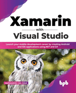 Xamarin with Visual Studio: Launch Your Mobile Development Career by Creating Android and IOS Applications Using.Net and C# (English Edition)