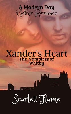 Xander's Heart: The Vampires of Whitby - Flame, Scarlett, and Zak Jane, Keir (Editor)