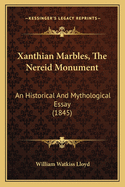 Xanthian Marbles, The Nereid Monument: An Historical And Mythological Essay (1845)