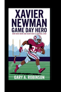 Xavier Newman: Game Day Hero - How Hard Work and Heart Built a Football Star