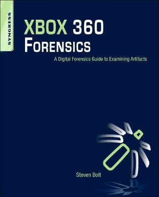 Xbox 360 Forensics: A Digital Forensics Guide to Examining Artifacts - Bolt, Steven