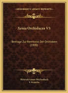 Xenia Orchidacea V3: Beitrage Zur Kenntniss Der Orchideen (1900)