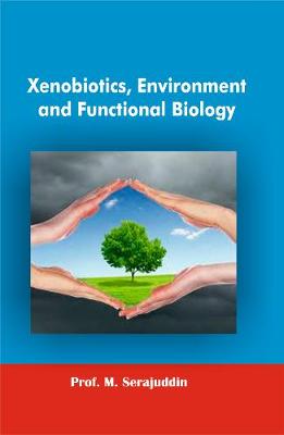 Xenobiotics, Environment and Functional Biology - Serajuddin, M.