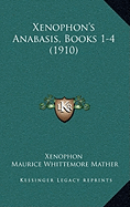 Xenophon's Anabasis, Books 1-4 (1910) - Xenophon, and Mather, Maurice Whittemore (Editor), and Hewitt, Joseph William (Editor)