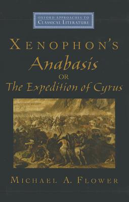 Xenophon's Anabasis, or the Expedition of Cyrus - Flower, Michael A