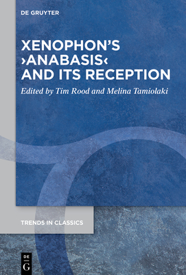 Xenophon's >Anabasis - Rood, Tim (Editor), and Tamiolaki, Melina (Editor)