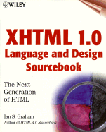 XHTML 1.0 Language and Design Sourcebook: The Next Generation HTML - Graham, Ian S