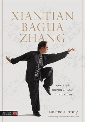 Xiantian Bagua Zhang: Gao Style Bagua Zhang - Circle Form - Shing, Tang Cheong, Master, and Gonzalez, Sebastian (Foreword by)