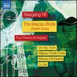 Xiaogang Ye: The Macau Bride (Ballet Suite); Four Poems of Lingnan