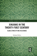 Xinjiang in the Twenty-First Century: Islam, Ethnicity and Resistance