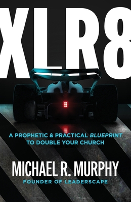 XLR8: A Prophetic & Practical Blueprint to Double Your Church - Murphy, Michael R