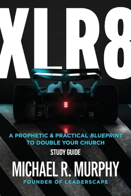 XLR8 Study Guide: A Prophetic & Practical Blueprint to Double your Church - Murphy, Michael R