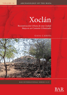 Xoclan: Reconstruccion Urbana de una Ciudad Maya en un Contexto Urbanizado