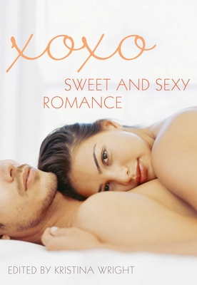 XOXO: Sweet and Sexy Romance - Wright, Kristina (Editor)