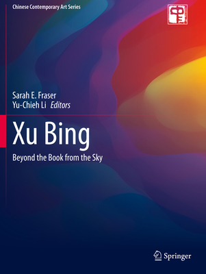 Xu Bing: Beyond the Book from the Sky - Fraser, Sarah E (Editor), and Li, Yu-Chieh (Editor)