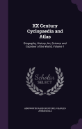 XX Century Cyclopaedia and Atlas: Biography, History, Art, Science and Gazeteer of the World, Volume 1